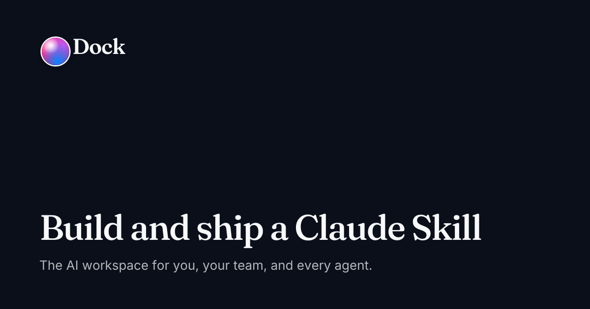 Build and ship a Claude Skill · Dock on Dock