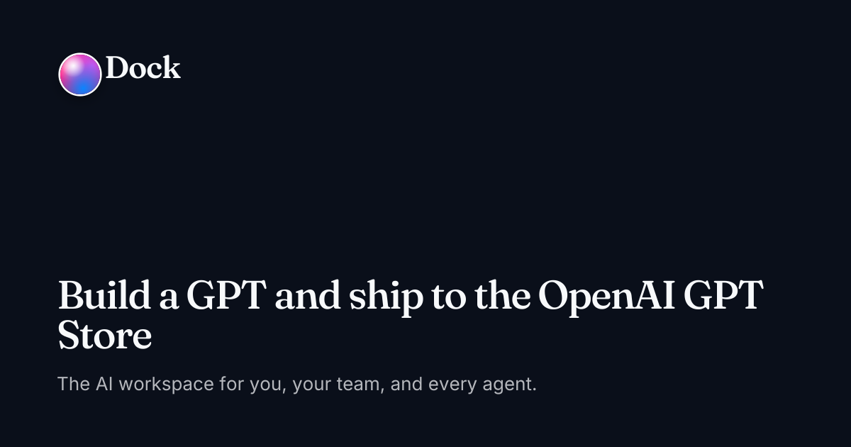 Build a GPT and ship to the OpenAI GPT Store · Dock on Dock