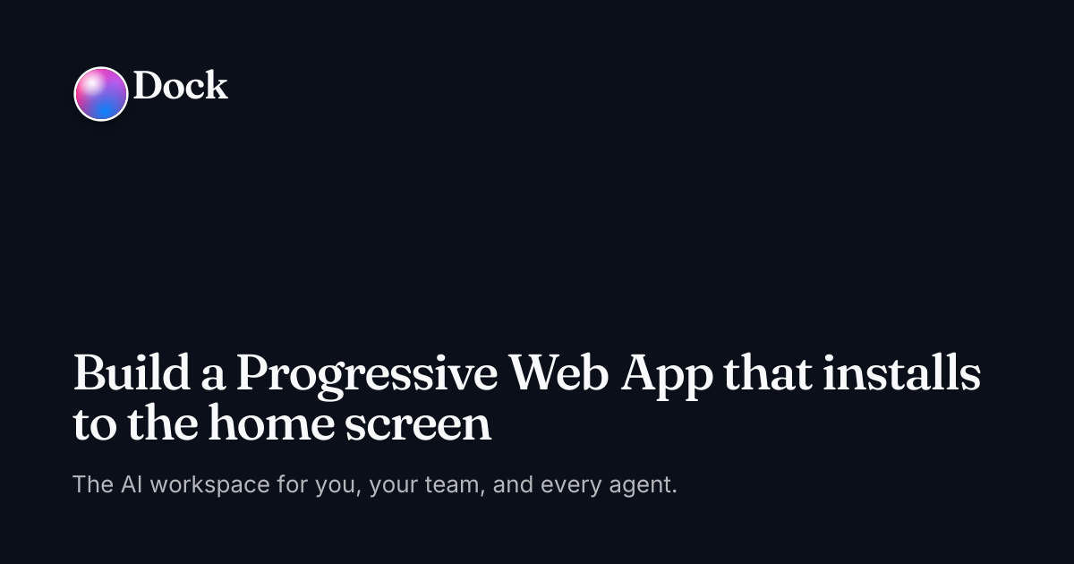 Build a Progressive Web App that installs to the home screen · Dock on Dock