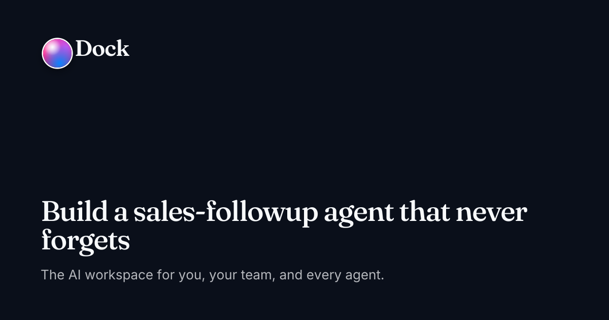 Build a sales-followup agent that never forgets · Dock on Dock