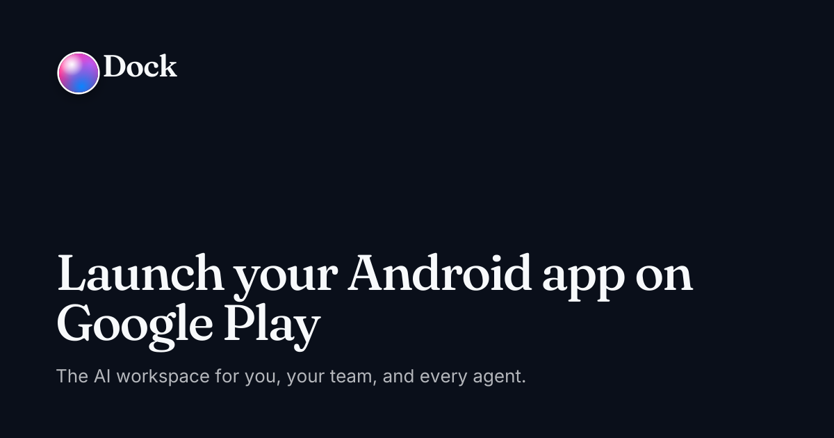 Launch your Android app on Google Play · Dock on Dock