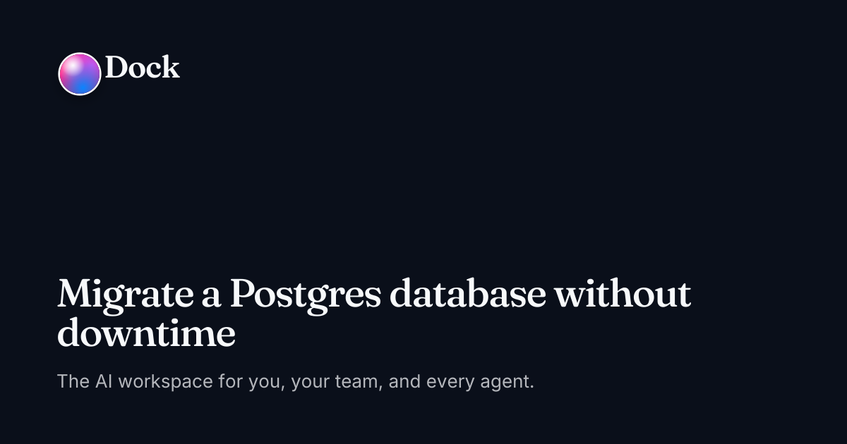 Migrate a Postgres database without downtime · Dock on Dock