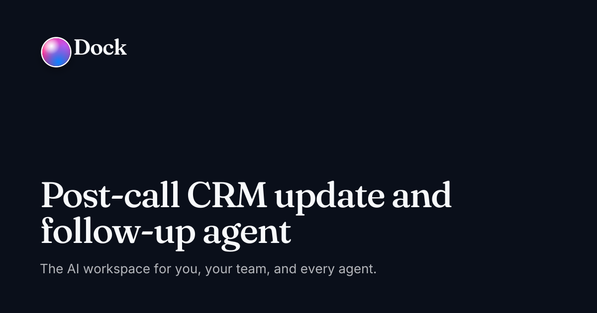 Post-call CRM update and follow-up agent · Dock on Dock