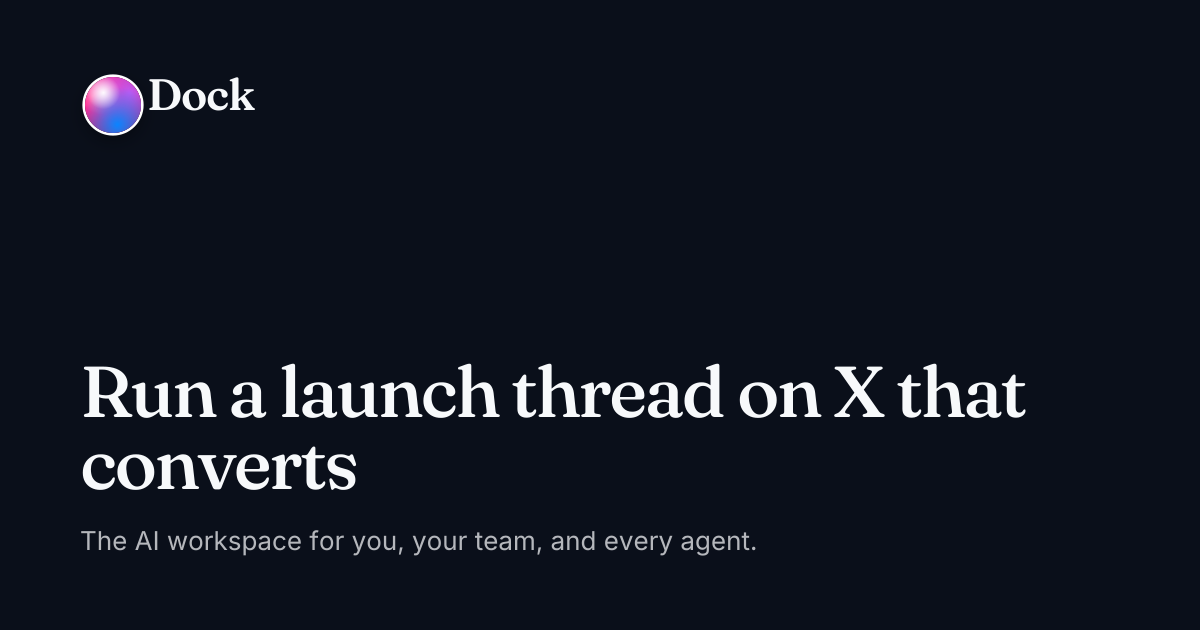 Run a launch thread on X that converts · Dock on Dock