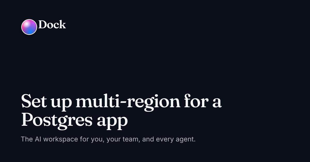 Set up multi-region for a Postgres app · Dock on Dock