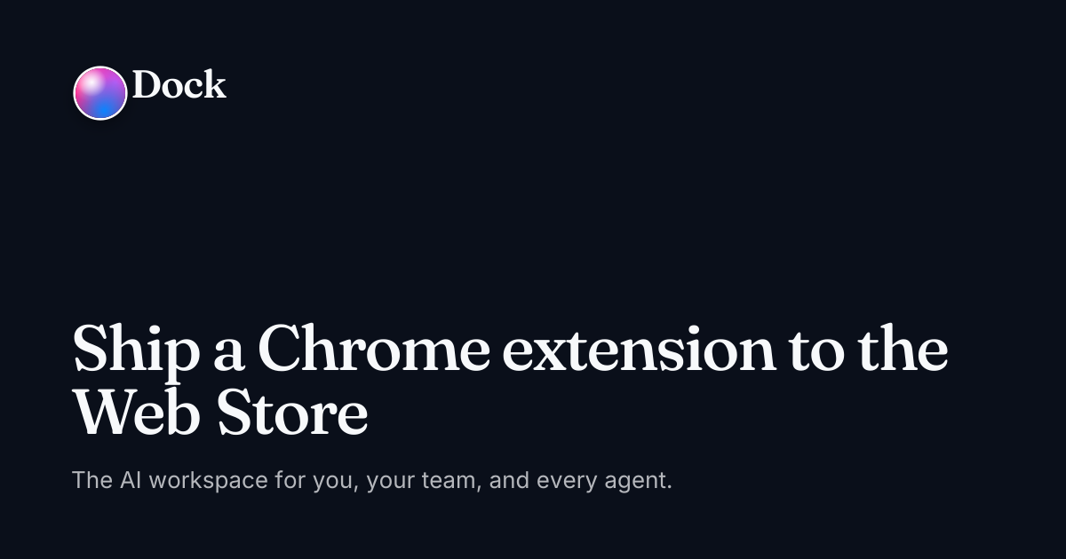 Ship a Chrome extension to the Web Store · Dock on Dock