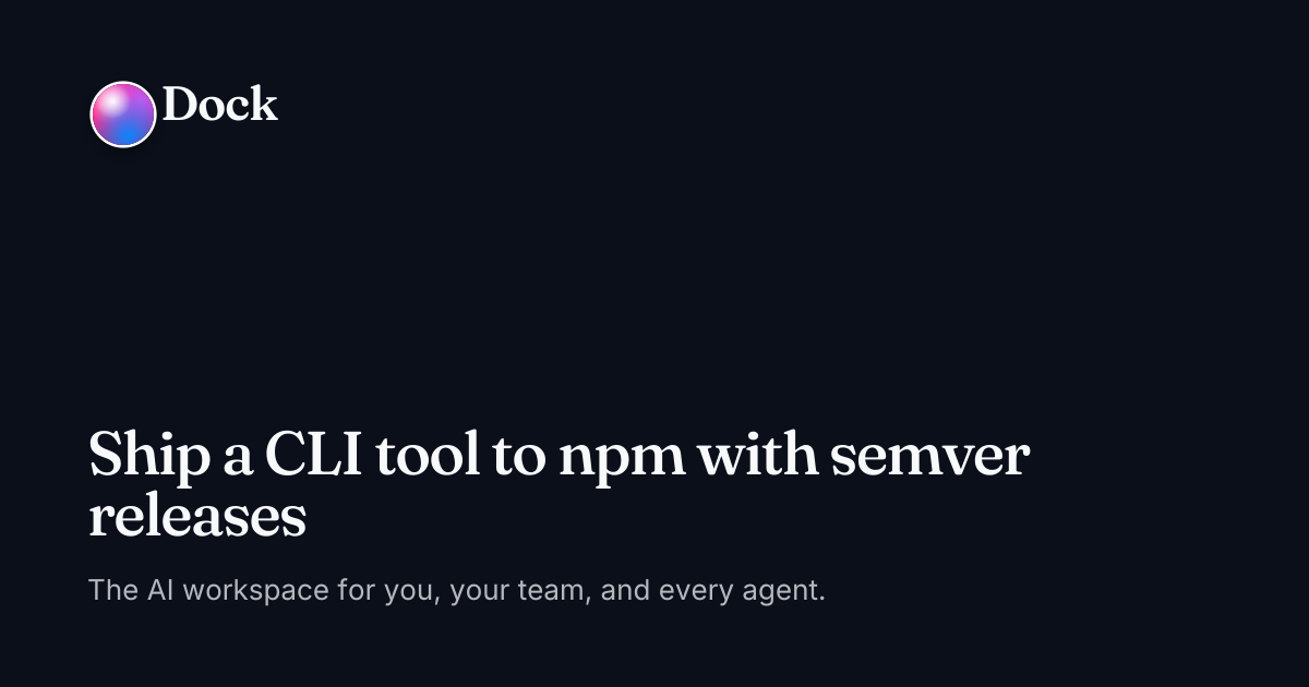 Ship a CLI tool to npm with semver releases · Dock on Dock