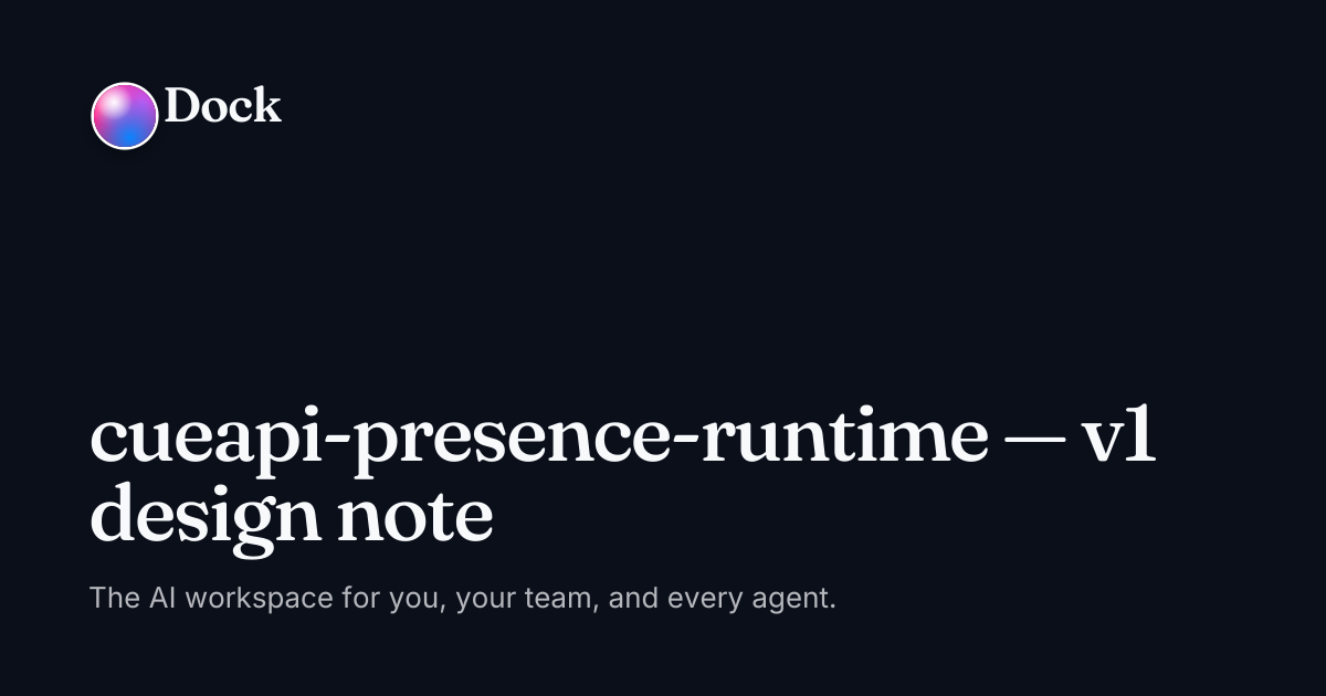 cueapi-presence-runtime — v1 design note · mike's org on Dock